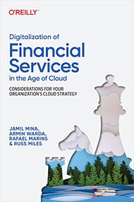 Digitalization of Financial Services in the Age of Cloud (Considerations for Your Organization's Cloud Strategy) by Jamil Mina, Armin Warda, Rafael Marins, Russ Miles, 9781098136277