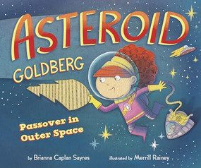 Asteroid Goldberg (Passover in Outer Space) by Brianna Caplan Sayres, Merrill Rainey, 9781951365004