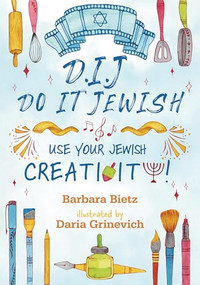 D.I.J. - Do It Jewish (Use Your Jewish Creativity!) by Barbara Bietz, Daria Grinevich, 9781951365042