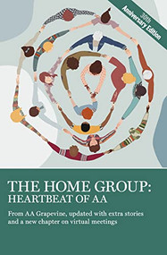 The Home Group: Heartbeat of AA (The 30th Anniversary Edition) by AA Grapevine, 9781938413872