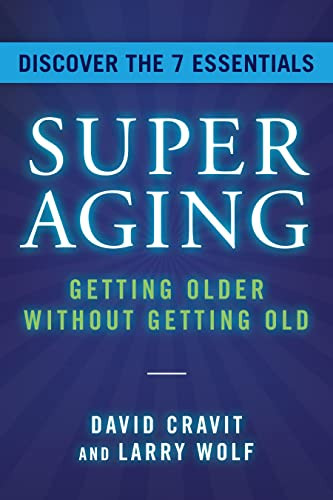 SuperAging (Getting Older Without Getting Old) by David Cravit, Larry Wolf, 9781954854864