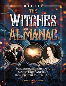 The Witches Almanac (Sorcerers, Witches and Magic from Ancient Rome to the Digital Age) - 9781578598137 by Charles Christian, 9781578598137