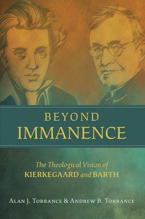 Beyond Immanence (The Theological Vision of Kierkegaard and Barth) by Alan J. Torrance, Andrew B. Torrance, 9780802868039
