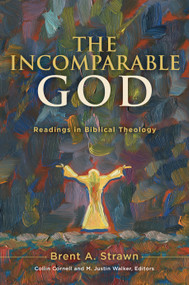 The Incomparable God (Readings in Biblical Theology) by Brent A. Strawn, Collin Cornell, M. Justin Walker, 9780802879493