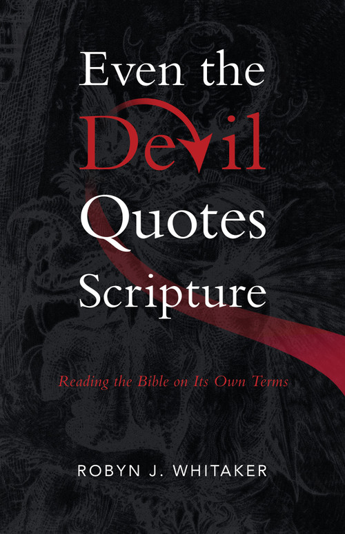 Even the Devil Quotes Scripture (Reading the Bible on Its Own Terms) by Robyn J. Whitaker, 9780802882035