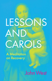 Lessons and Carols (A Meditation on Recovery) by John West, 9780802882493