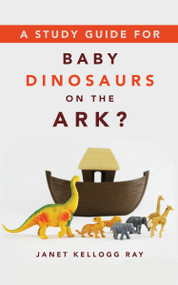 A Study Guide for BABY DINOSAURS ON THE ARK? by Janet Kellogg Ray, 9780802882691