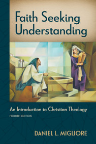 Faith Seeking Understanding, Fourth ed. (An Introduction to Christian Theology) by Daniel L. Migliore, 9780802882851