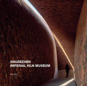 Jingdezhen Imperial Kiln Museum by Zhu Pei, 9781864709575