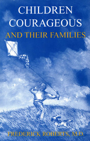 Children Courageous (And Their Families) by Frederick Roberts, 9780925168931
