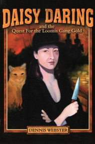 Daisy Daring (And the Quest for the Loomis Gang Gold) by Dennis Webster, 9781595310057