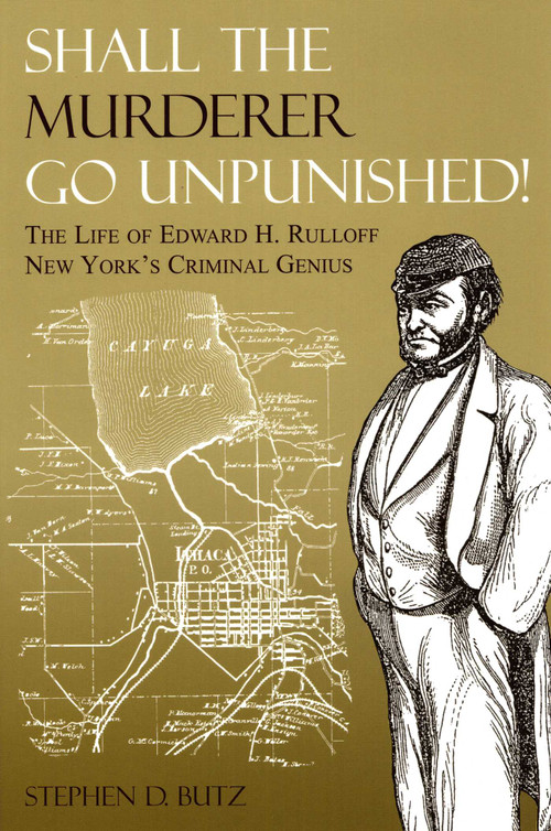 Shall The Murderer Go Unpunished! (The Life of Edward H. Rulloff New York's Criminal Genius) by Stephen D. Butz, 9781595310156