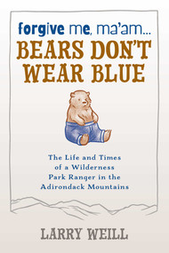 Forgive Me, Ma'am... Bears Don't Wear Blue by Larry Weill, Kelly Weill, 9781595310309