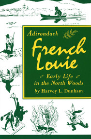 Adirondack French Louie (Early Life in the North Woods) by Harvey Dunham, 9780932052575