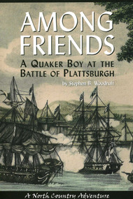 Among Friends (A Quaker Boy at the Battle of Plattsburgh) by Stephen B. Woodruff, 9781595310446