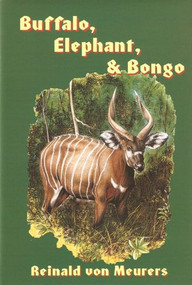 Buffalo, Elephant & Bongo by Reinald von Meurers, 9781571571601
