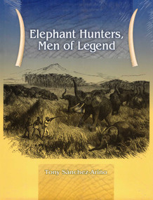 Elephant Hunters Men of Legend by Tony Sanchez-Ariño, 9781571573438