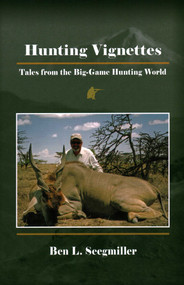 Hunting Vignettes (Tales from the Big-Game Hunting World) by Ben  L. Seegmiller, 9781571575333