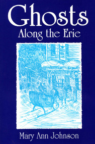 Ghosts Along The Erie by Mary Ann Johnson, 9780925168344