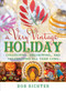 A Very Vintage Holiday (Collecting, Decorating, and Celebrating All Year Long) by Bob Richter, 9781493072828