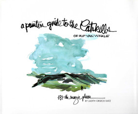 Painter's Guide To The Catskills Of Rip Van Winkle by Judith Orseck Katz, 9780925168511