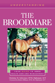 Understanding the Broodmare (Your Guide to Horse Health Care and Management) by Christine M. Schweizer, Robert Hillman, 9781493074747