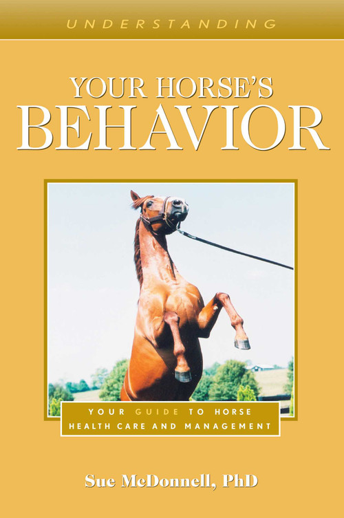 Understanding Your Horse's Behavior (Your Guide to Horse Health Care and Management) by Sue McDonnell, 9781493074709