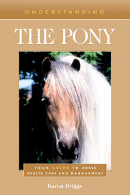 Understanding the Pony (Your Guide to Horse Health Care and Management) by Karen Briggs, 9781493074716