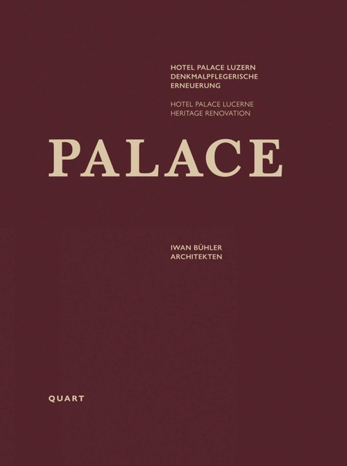 Hotel Palace Lucerne (Heritage Renovation) by Iwan Bühler, Cony Grünenfelder, Peter Omachen, 9783037612675