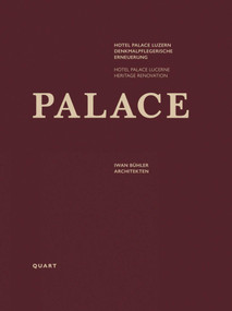 Hotel Palace Lucerne (Heritage Renovation) by Iwan Bühler, Cony Grünenfelder, Peter Omachen, 9783037612675
