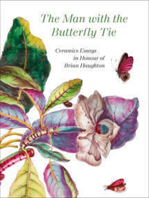 The Man with the Butterfly Tie (Ceramics Essays in Honour of Brian Haughton) by Anna Haughton, 9783897906518