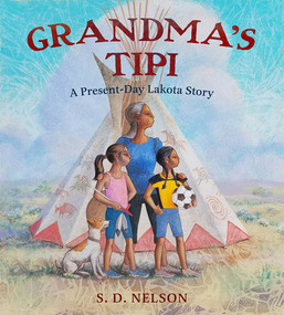 Grandma's Tipi (A Present-Day Lakota Story) by S. D. Nelson, 9781419731921
