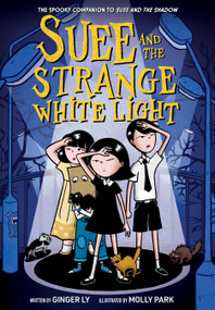 Suee and the Strange White Light (Suee and the Shadow Book #2) by Ginger Ly, Molly Park, 9781419746413