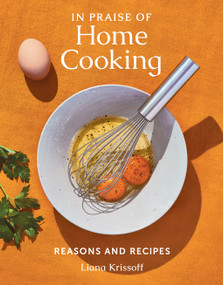 In Praise of Home Cooking (Reasons and Recipes) by Liana Krissoff, 9781419749384