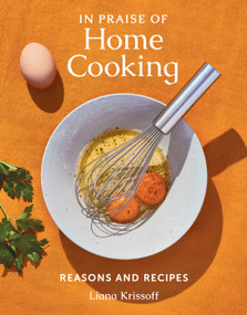 In Praise of Home Cooking (Reasons and Recipes) by Liana Krissoff, 9781419749384