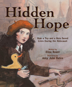 Hidden Hope (How a Toy and a Hero Saved Lives During the Holocaust) by Elisa Boxer, Amy June Bates, 9781419750007