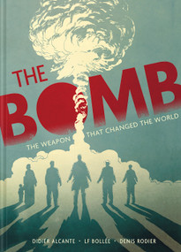 The Bomb (Oppenheimer and the Weapon that Changed the World) by Didier Alcante, Laurent-Frédéric Bollée, Denis Rodier, Ivanka Hahnenberger, 9781419752094