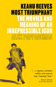 Keanu Reeves: Most Triumphant (The Movies and Meaning of an Irrepressible Icon) - 9781419752278 by Alex Pappademas, 9781419752278