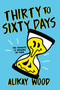 Thirty to Sixty Days (A Novel) by Alikay Wood, 9781419752308