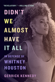 Didn't We Almost Have It All (In Defense of Whitney Houston) - 9781419752971 by Gerrick Kennedy, Brandy, 9781419752971