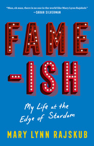 FAME-ISH (My Life at the Edge of Stardom) - 9781419754807 by Mary Lynn Rajskub, 9781419754807