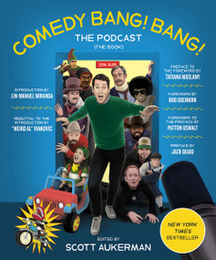 Comedy Bang! Bang! The Podcast (The Book) by Scott Aukerman, Patton Oswalt, Bob Odenkirk, Jack Quaid, Tatiana Maslany, Lin-Manuel Miranda, “Weird Al” Yankovic, 9781419754814