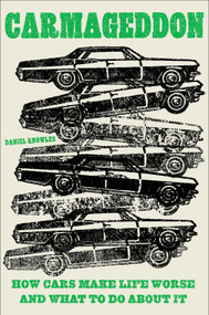 Carmageddon (How Cars Make Life Worse and What to Do About It) by Daniel Knowles, 9781419758805