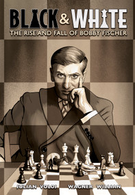 Black & White (The Rise and Fall of Bobby Fischer) by Julian Voloj, Wagner Willian, 9781419759864
