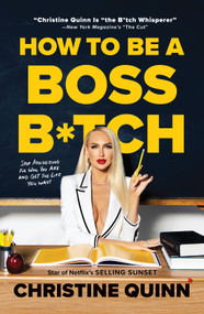 How to Be a Boss B*tch (Never Apologize, Build Your Brand, and Succeed on Your Terms) - 9781419760952 by Christine Quinn, 9781419760952