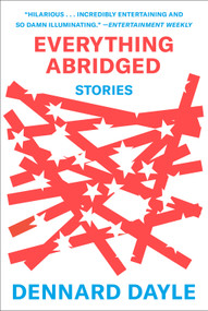 Everything Abridged (Stories) - 9781419760976 by Dennard Dayle, 9781419760976