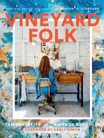 Vineyard Folk (Creative People and Places of Martha's Vineyard) by Tamara Weiss, Amanda Benchley, Carly Simon, 9781419763816