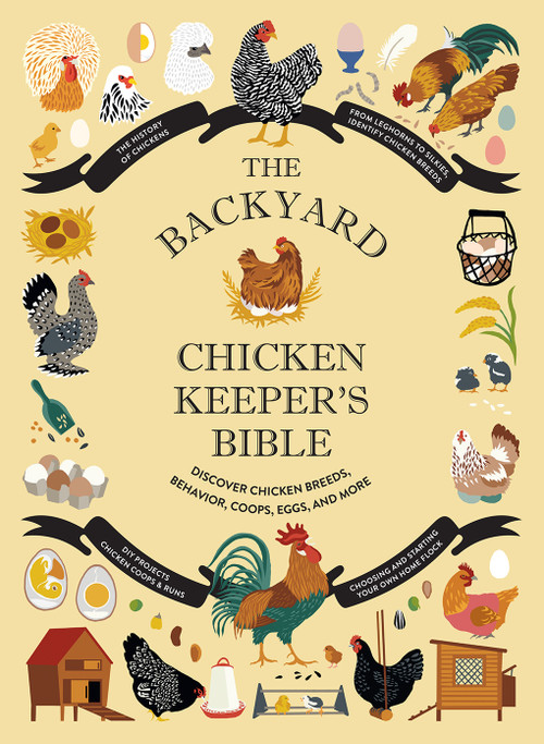 The Backyard Chicken Keeper's Bible (Discover Chicken Breeds, Behavior, Coops, Eggs, and More) by Jessica Ford, Rachel Federman, Sonya Patel Ellis, 9781419764134