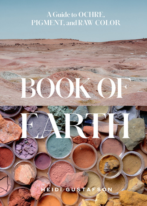 Book of Earth (A Guide to Ochre, Pigment, and Raw Color) by Heidi Gustafson, 9781419764653