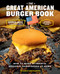 The Great American Burger Book (Expanded and Updated Edition) (How to Make Authentic Regional Hamburgers at Home) by George Motz, Andrew Zimmern, 9781419765148